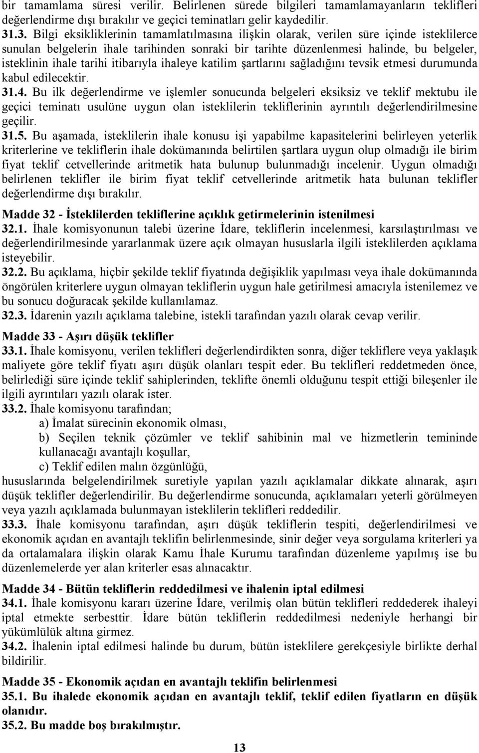 tarihi itibarıyla ihaleye katilim şartlarını sağladığını tevsik etmesi durumunda kabul edilecektir. 31.4.