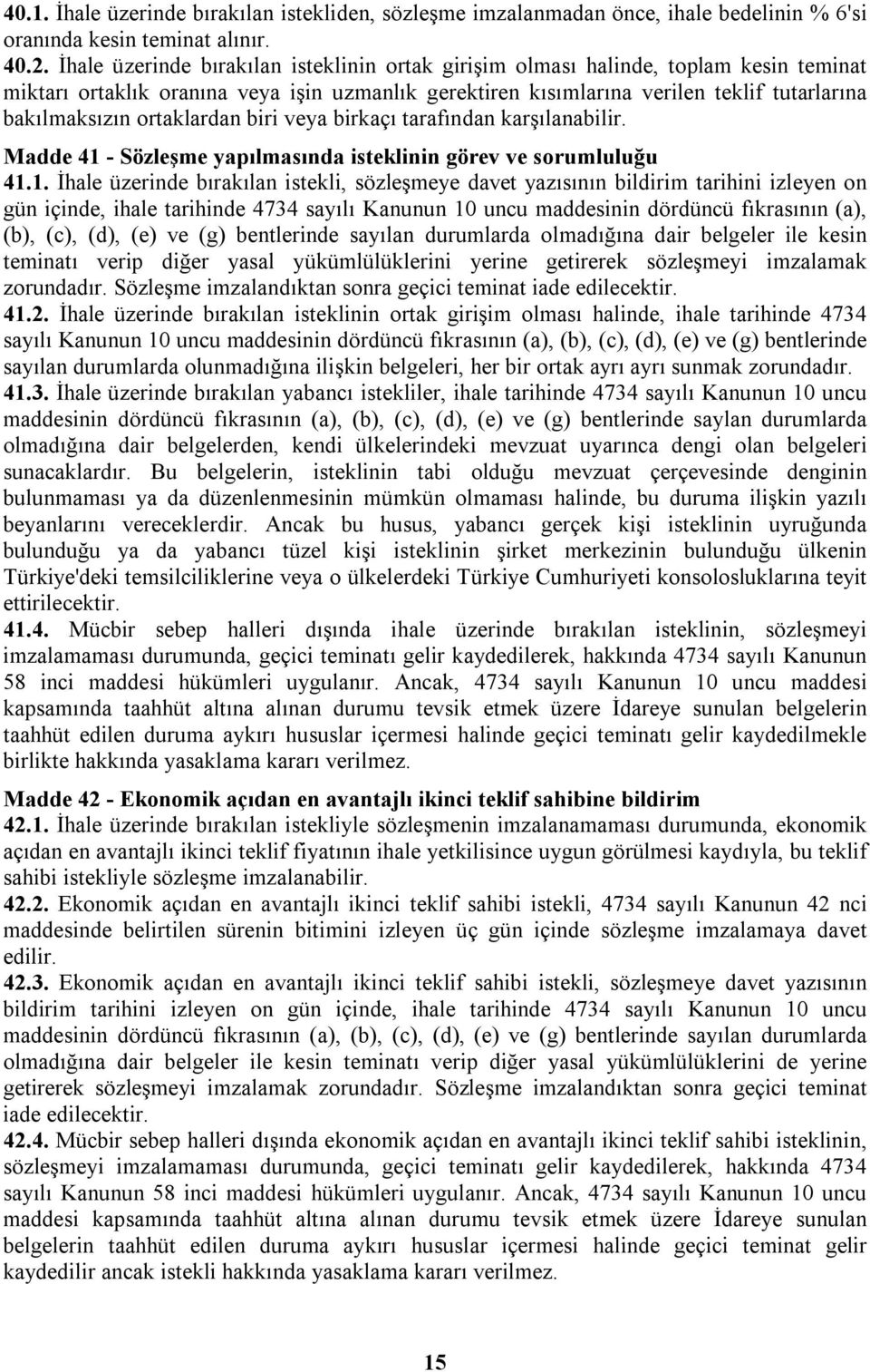 ortaklardan biri veya birkaçı tarafından karşılanabilir. Madde 41 