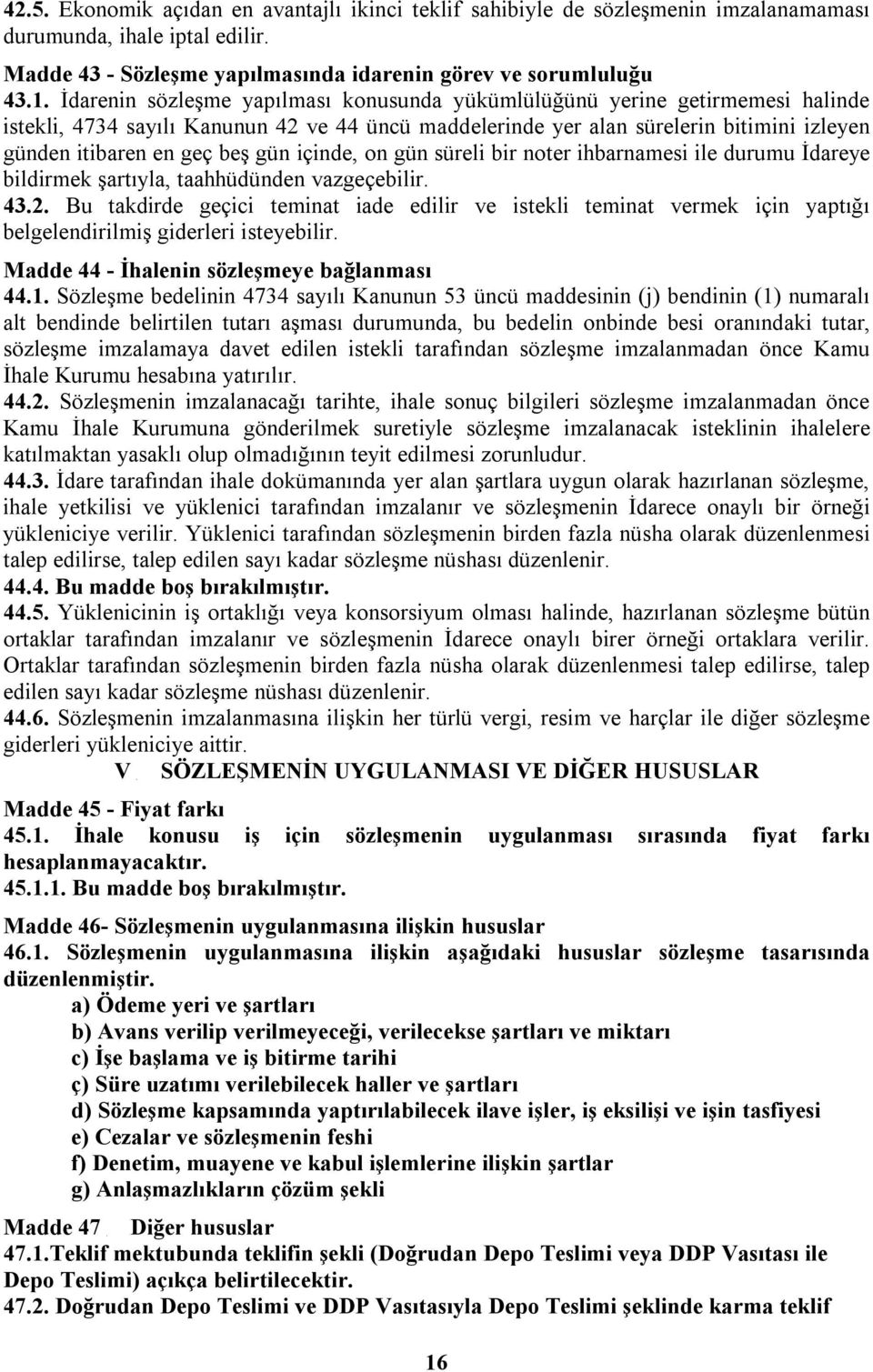 gün içinde, on gün süreli bir noter ihbarnamesi ile durumu İdareye bildirmek şartıyla, taahhüdünden vazgeçebilir. 43.2.