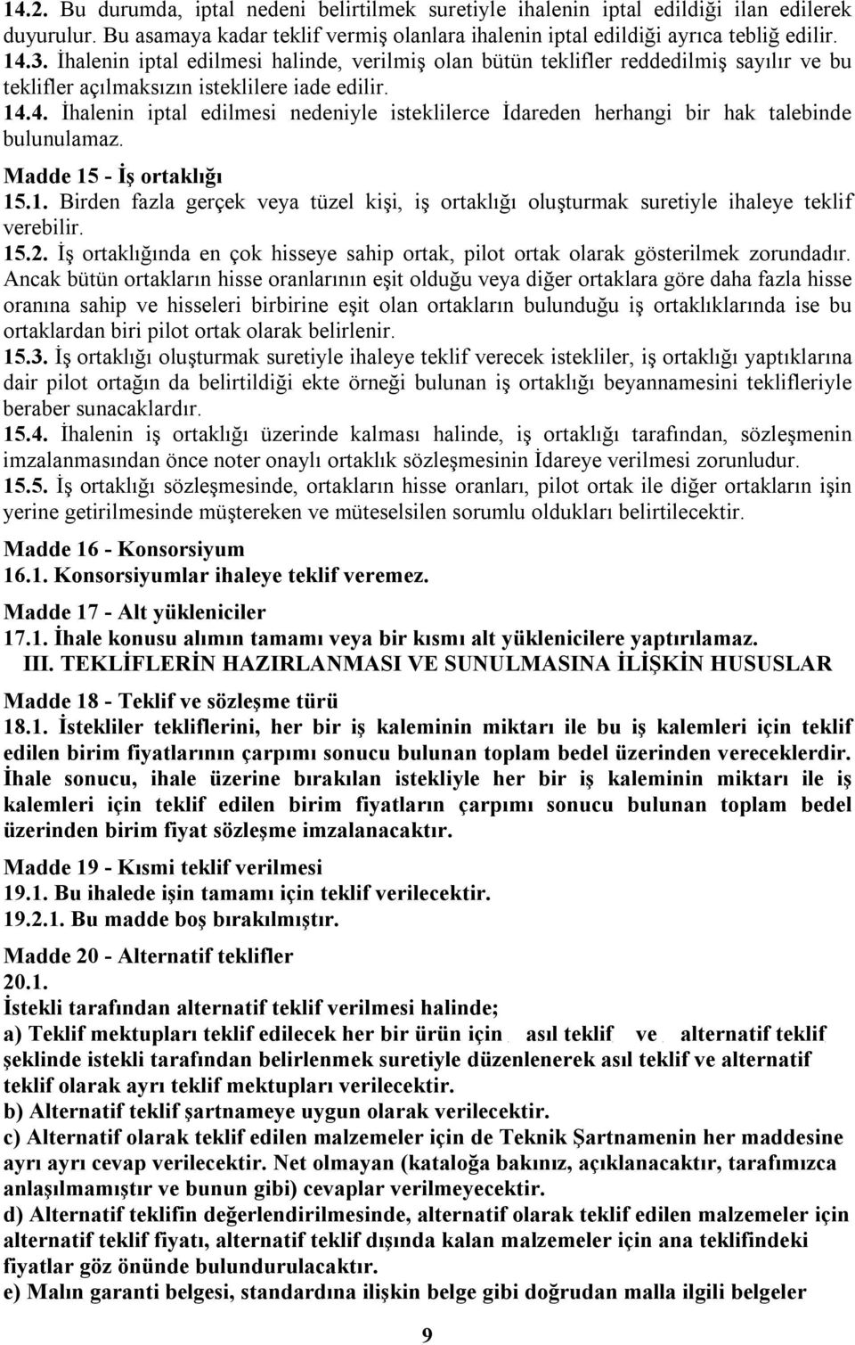 4. İhalenin iptal edilmesi nedeniyle isteklilerce İdareden herhangi bir hak talebinde bulunulamaz. Madde 15