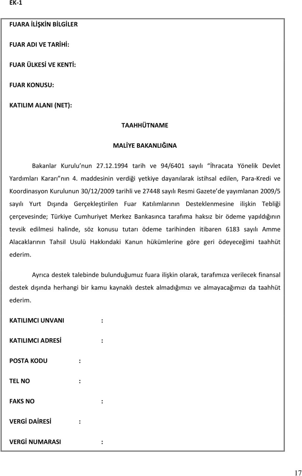 maddesinin verdiği yetkiye dayanılarak istihsal edilen, Para-Kredi ve Koordinasyon Kurulunun 30/12/2009 tarihli ve 27448 sayılı Resmi Gazete de yayımlanan 2009/5 sayılı Yurt Dışında Gerçekleştirilen