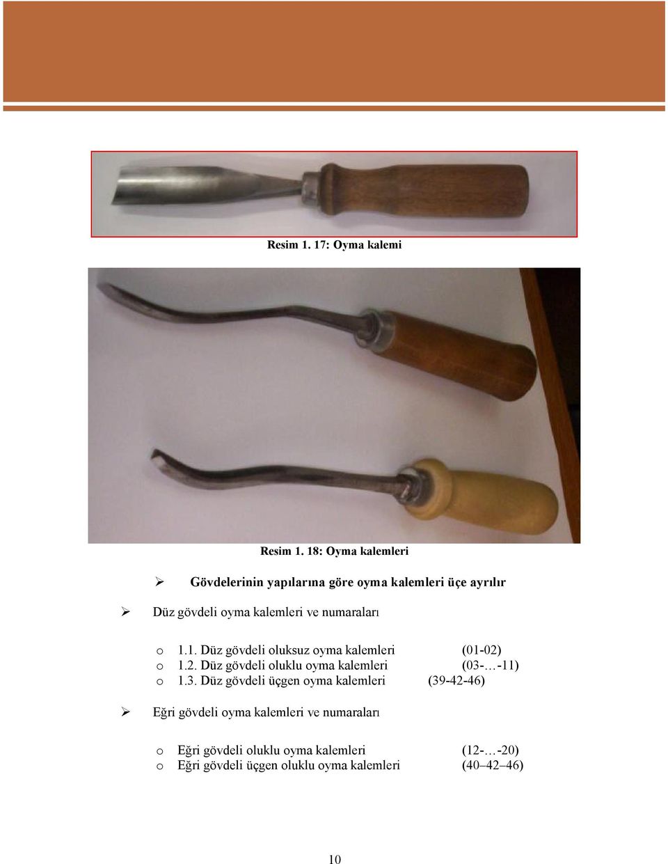 numaralar o 1.1.Düz gövdelioluksuz oyma kalemleri (01-02) o 1.2.Düz gövdelioluklu oyma kalemleri (03- -11) o 1.