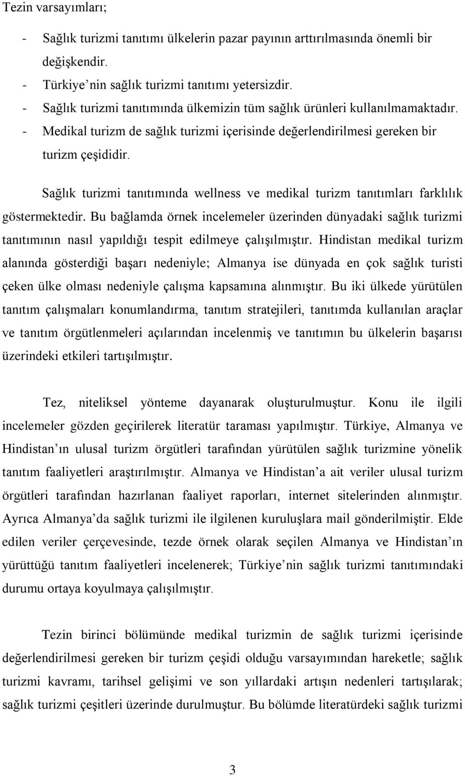 Sağlık turizmi tanıtımında wellness ve medikal turizm tanıtımları farklılık göstermektedir.