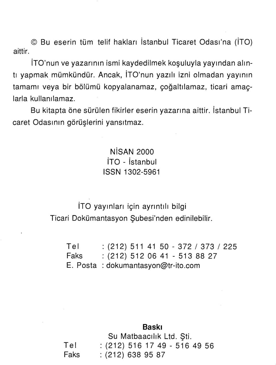 Bu kitapta öne sürülen fikirler eserin yazarına aittir. istanbul Ticaret Odasının görüşlerini yansıtmaz.