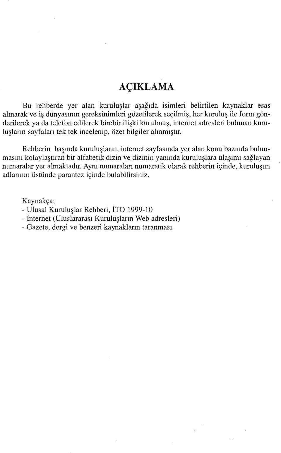 Rehberin başında kuruluşların, internet sayfasında yer alan konu bazında bulunmasını kolaylaştıran bir alfabetik dizin ve dizinin yanında kuruluşlara ulaşımı sağlayan numaralar yer almaktadır.