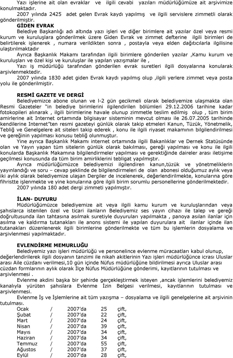 GİDEN EVRAK Belediye Başkanlığı adı altında yazı işleri ve diğer birimlere ait yazılar özel veya resmi kurum ve kuruluşlara gönderilmek üzere Giden Evrak ve zimmet defterine ilgili birimleri de