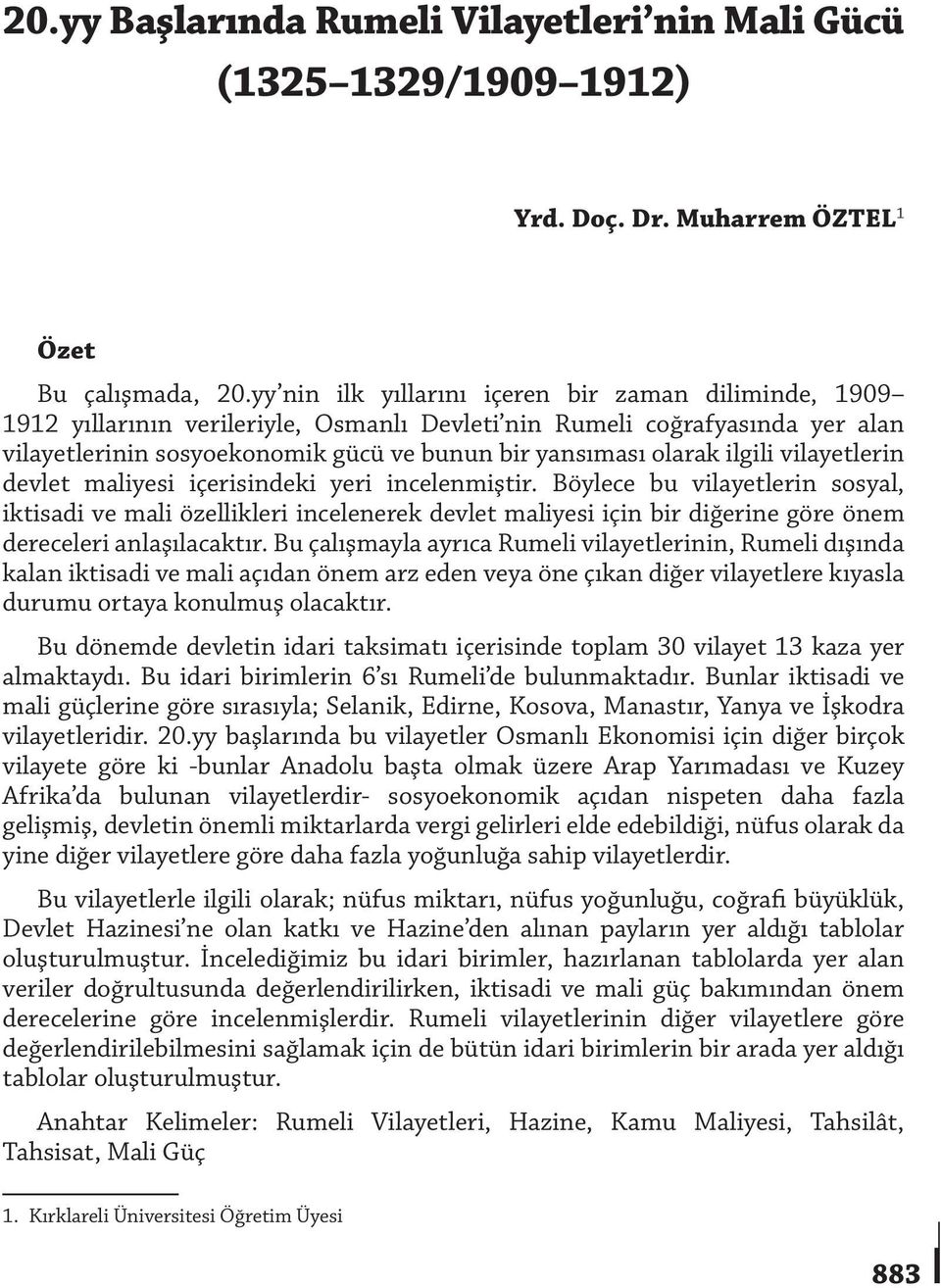 ilgili vilayetlerin devlet maliyesi içerisindeki yeri incelenmiştir.