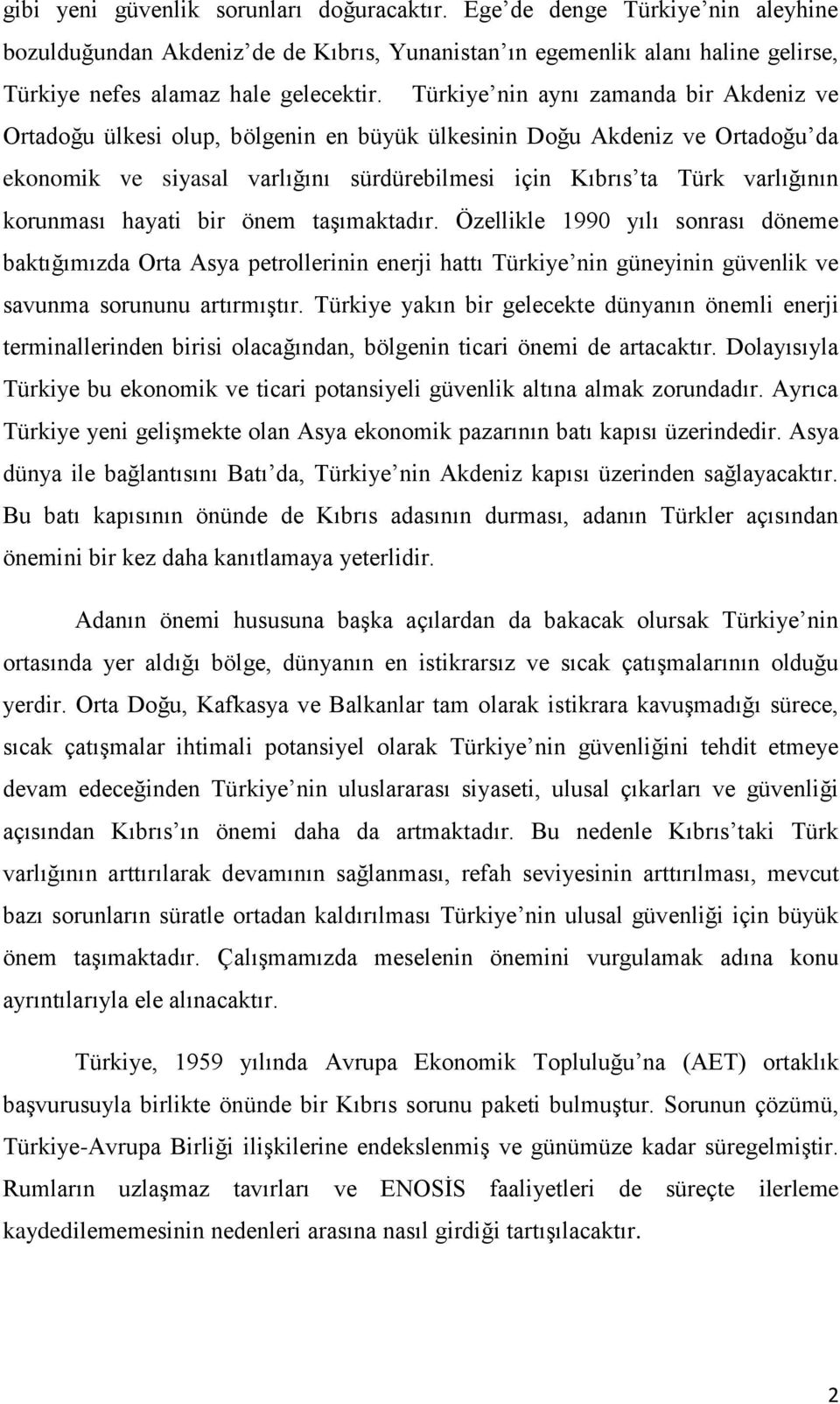 korunması hayati bir önem taģımaktadır. Özellikle 1990 yılı sonrası döneme baktığımızda Orta Asya petrollerinin enerji hattı Türkiye nin güneyinin güvenlik ve savunma sorununu artırmıģtır.