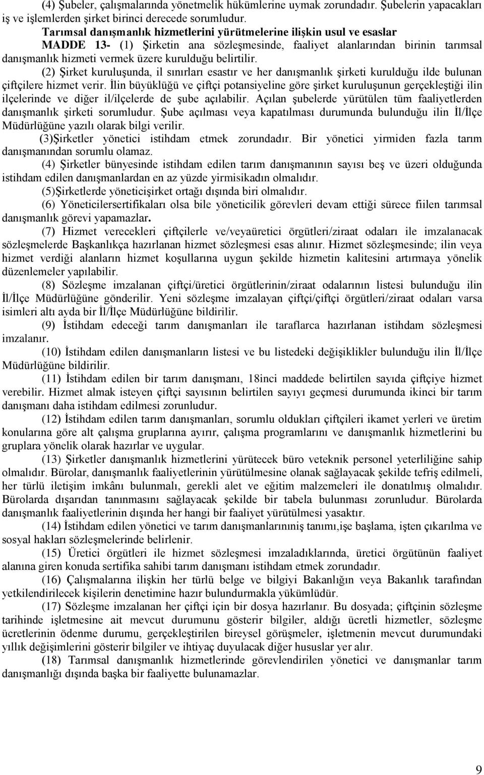 belirtilir. (2) Şirket kuruluşunda, il sınırları esastır ve her danışmanlık şirketi kurulduğu ilde bulunan çiftçilere hizmet verir.