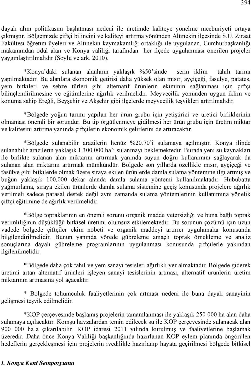 yaygınlaştırılmalıdır (Soylu ve ark. 2010). *Konya daki sulanan alanların yaklaşık %50 sinde serin iklim tahılı tarımı yapılmaktadır.