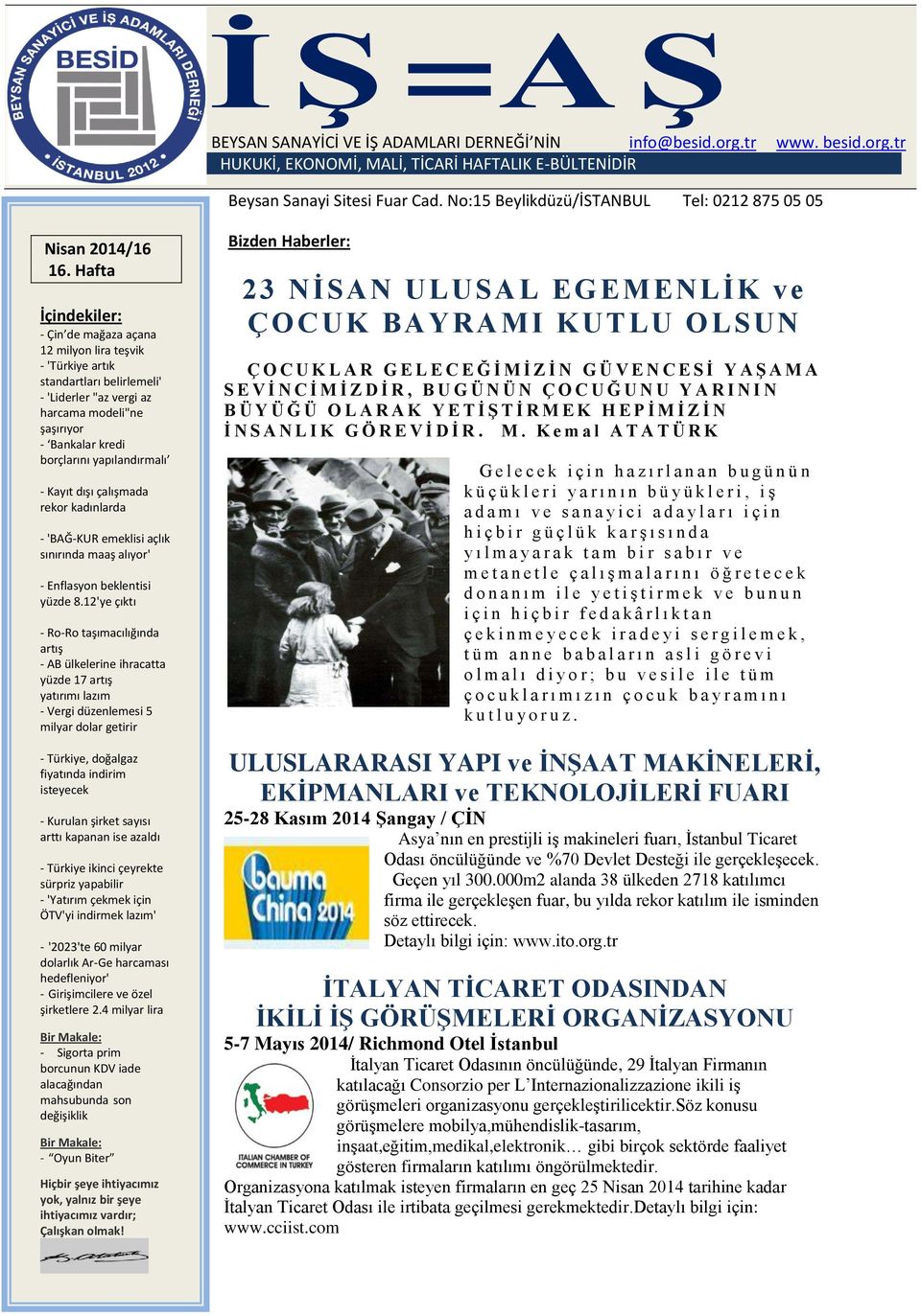 Hafta İçindekiler: - Çin de mağaza açana 12 milyon lira teşvik - 'Türkiye artık standartları belirlemeli' - 'Liderler "az vergi az harcama modeli"ne şaşırıyor - Bankalar kredi borçlarını