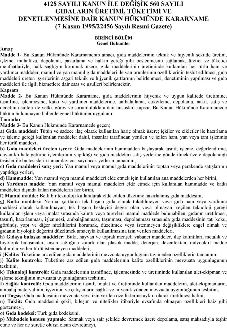 menfaatlariyle, halk sağlığını korumak üzere, gıda maddelerinin üretiminde kullanılan her türlü ham ve yardımcı maddeler, mamul ve yan mamul gıda maddeleri ile yan ürünlerinin özelliklerinin tesbit