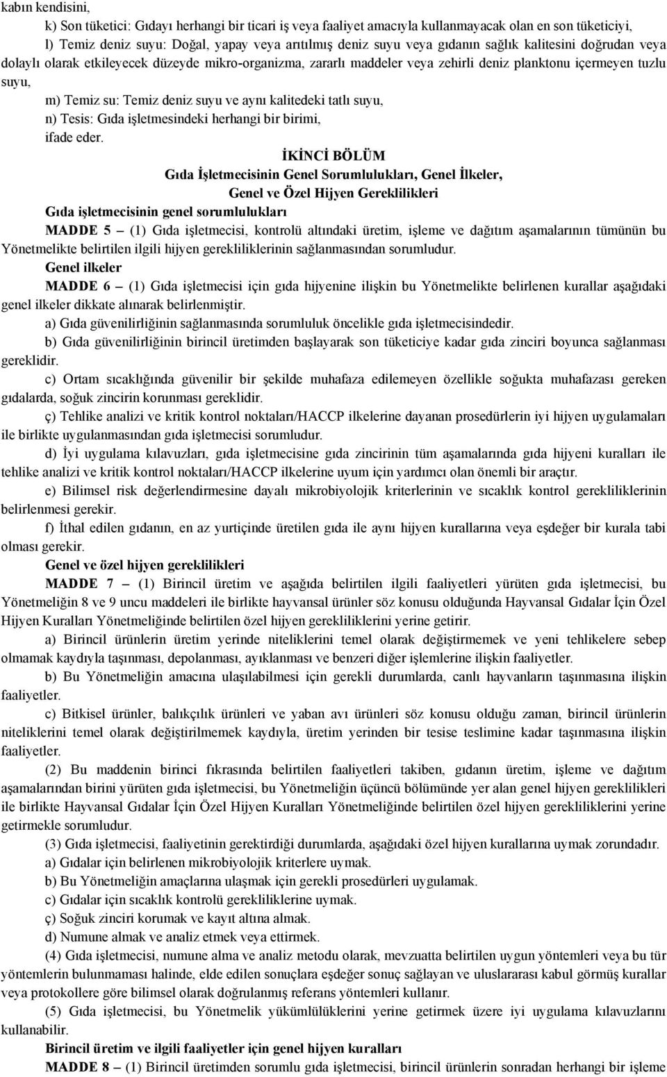 kalitedeki tatlı suyu, n) Tesis: Gıda işletmesindeki herhangi bir birimi, ifade eder.