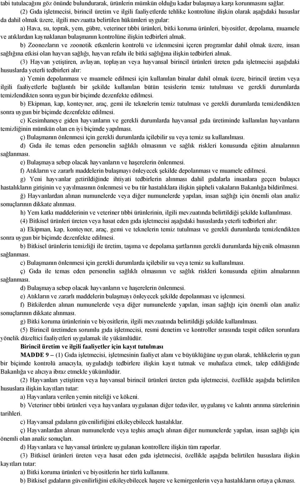 toprak, yem, gübre, veteriner tıbbi ürünleri, bitki koruma ürünleri, biyositler, depolama, muamele ve atıklardan kaynaklanan bulaşmanın kontrolüne ilişkin tedbirleri almak.