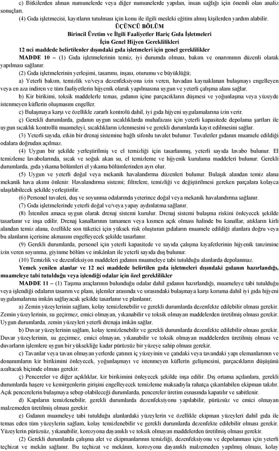 ÜÇÜNCÜ BÖLÜM Birincil Üretim ve İlgili Faaliyetler Hariç Gıda İşletmeleri İçin Genel Hijyen Gereklilikleri 12 nci maddede belirtilenler dışındaki gıda işletmeleri için genel gereklilikler MADDE 10