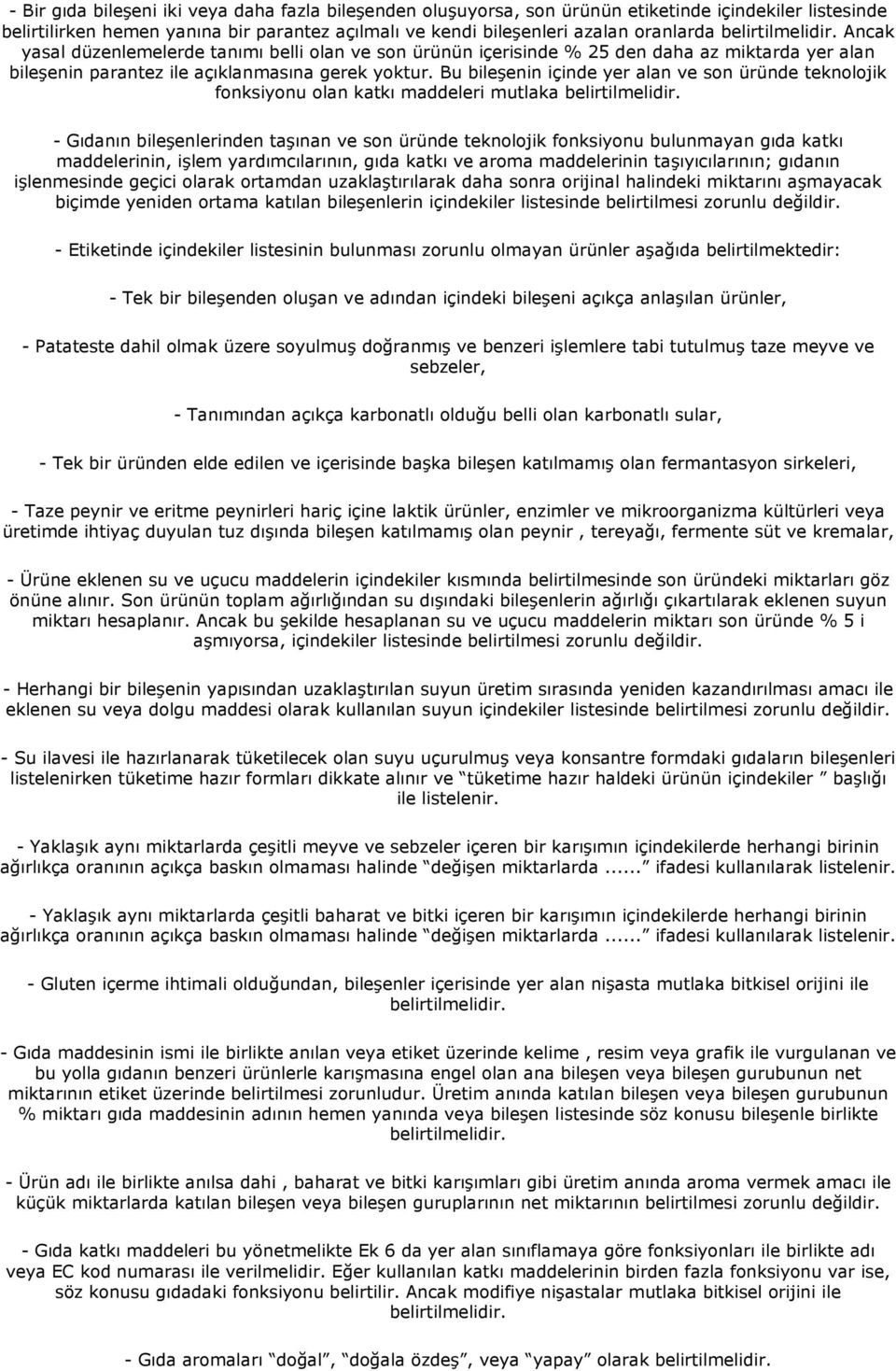 Bu bileşenin içinde yer alan ve son üründe teknolojik fonksiyonu olan katkı maddeleri mutlaka belirtilmelidir.