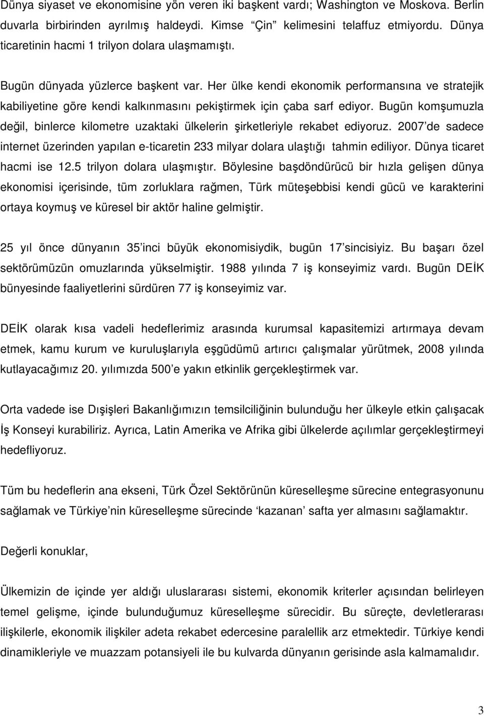 Her ülke kendi ekonomik performansına ve stratejik kabiliyetine göre kendi kalkınmasını pekiştirmek için çaba sarf ediyor.