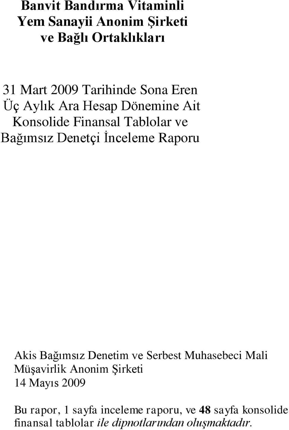 Raporu Akis Bağımsız Denetim ve Serbest Muhasebeci Mali MüĢavirlik Anonim ġirketi 14 Mayıs 2009 Bu