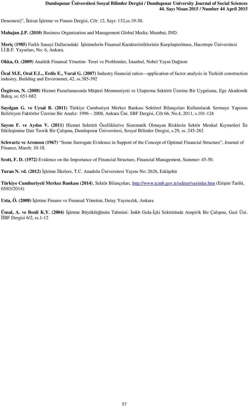 (2009) Analitik Finansal Yönetim- Teori ve Problemler, İstanbul, Nobel Yayın Dağıtım Öcal M.E, Oral E.L., Erdis E., Vural G.