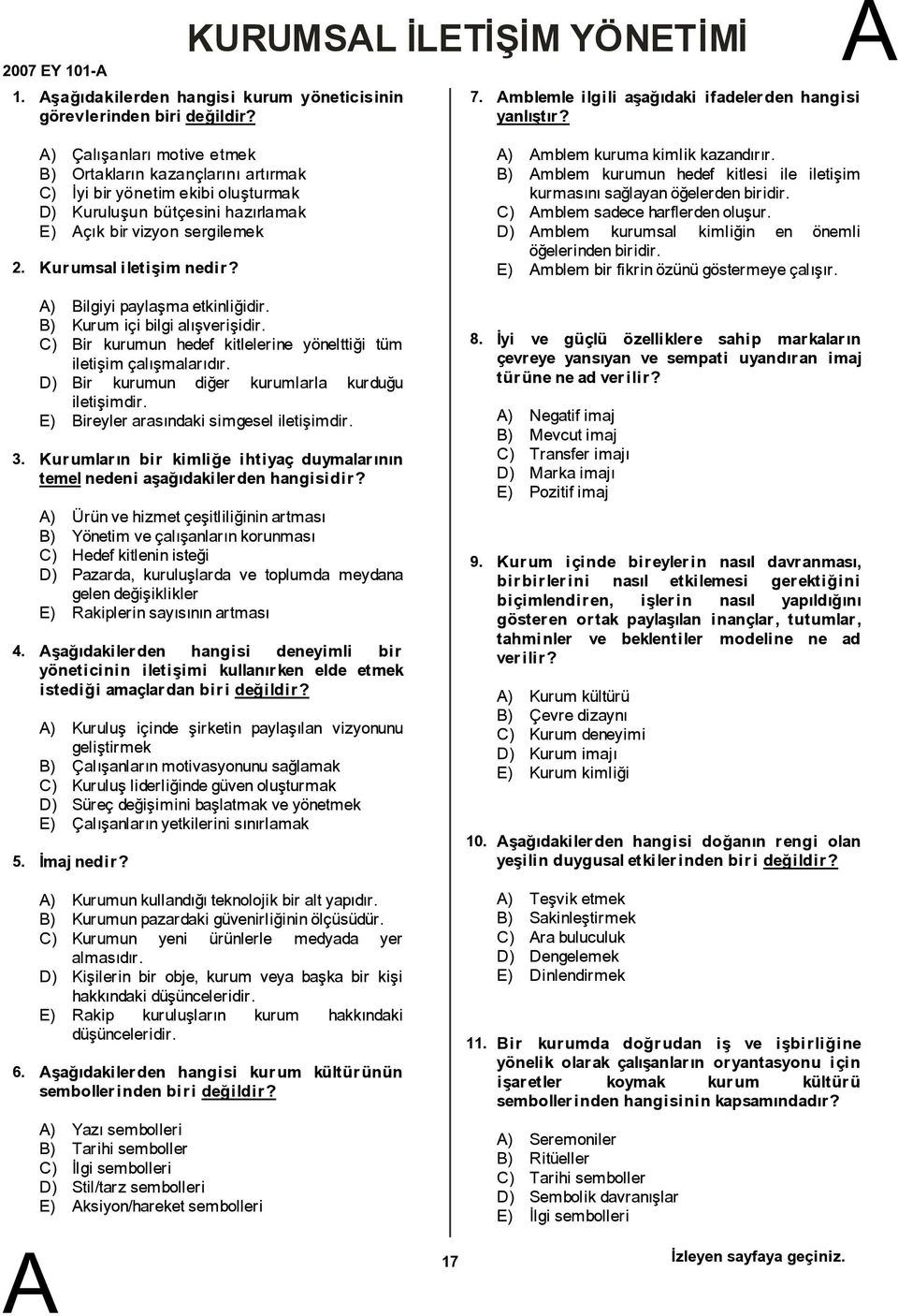 ) ilgiyi paylaşmaetkinliğidir. ) Kurumiçi bilgi alışverişidir. C) ir kurumun hedef kitlelerine yönelttiği tüm iletişim çalışmalarıdır. D) ir kurumun diğer kurumlarla kurduğu iletişimdir.