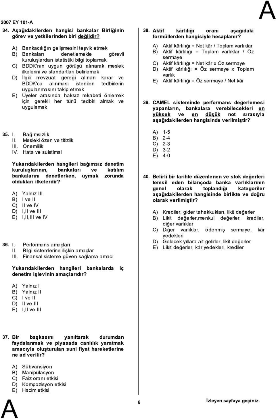 mevzuat gereği alınan karar ve DDK'ca alınması istenilen tedbirlerin uygulanmasını takip etmek E) Üyeler arasında haksız rekabeti önlemek için gerekli her türlü tedbiri almak ve uygulamak 35. I.