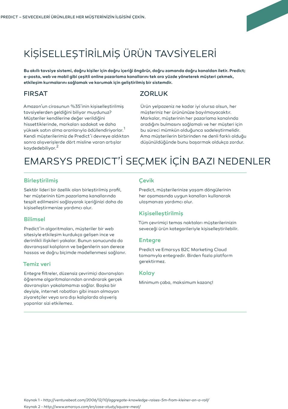 Predict; e-posta, web ve mobil gibi çeşitli online pazarlama kanallarını tek ara yüzde yöneterek müşteri çekmek, etkileşim kurmalarını sağlamak ve korumak için geliştirilmiş bir sistemdir.