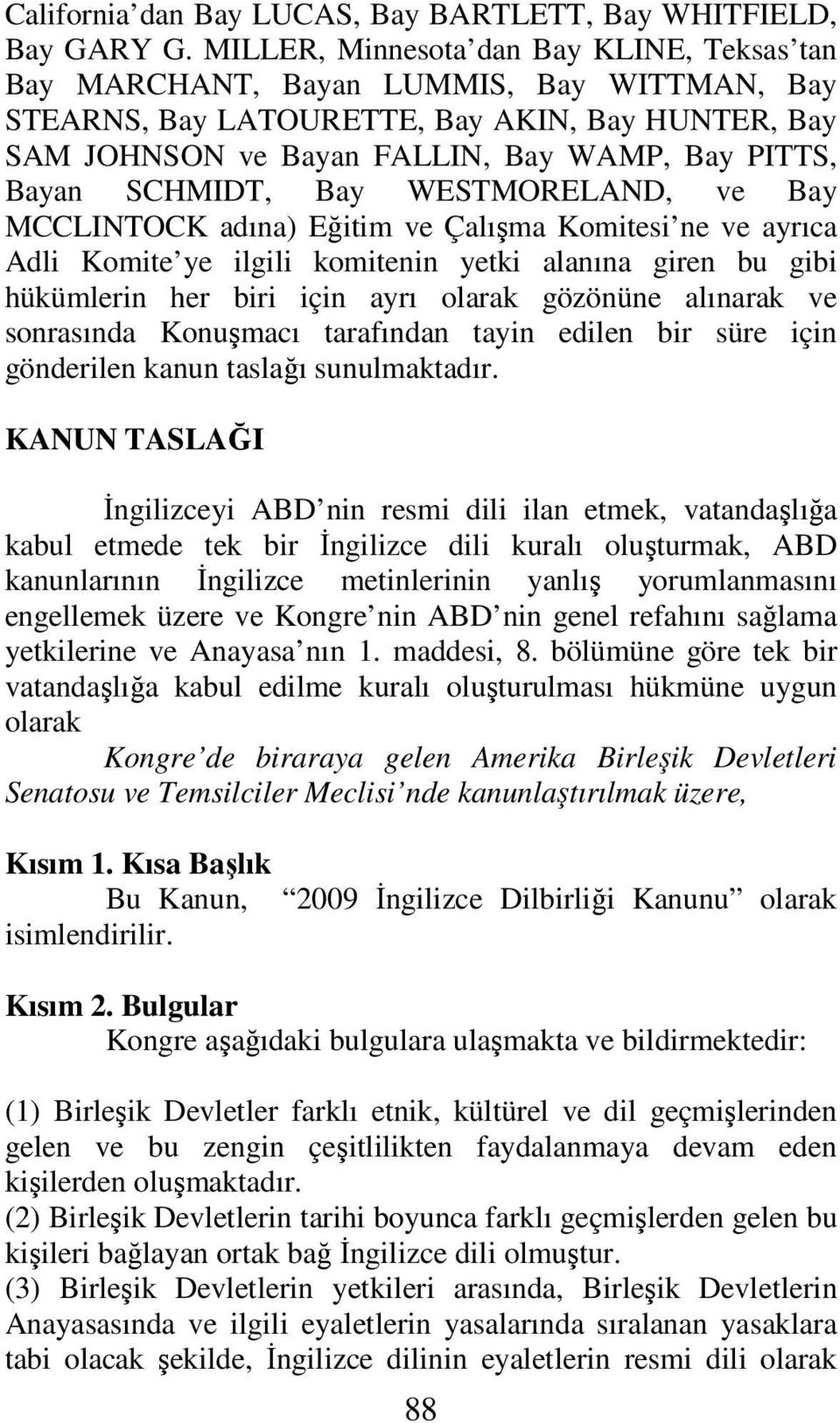 SCHMIDT, Bay WESTMORELAND, ve Bay MCCLINTOCK adına) Eğitim ve Çalışma Komitesi ne ve ayrıca Adli Komite ye ilgili komitenin yetki alanına giren bu gibi hükümlerin her biri için ayrı olarak gözönüne