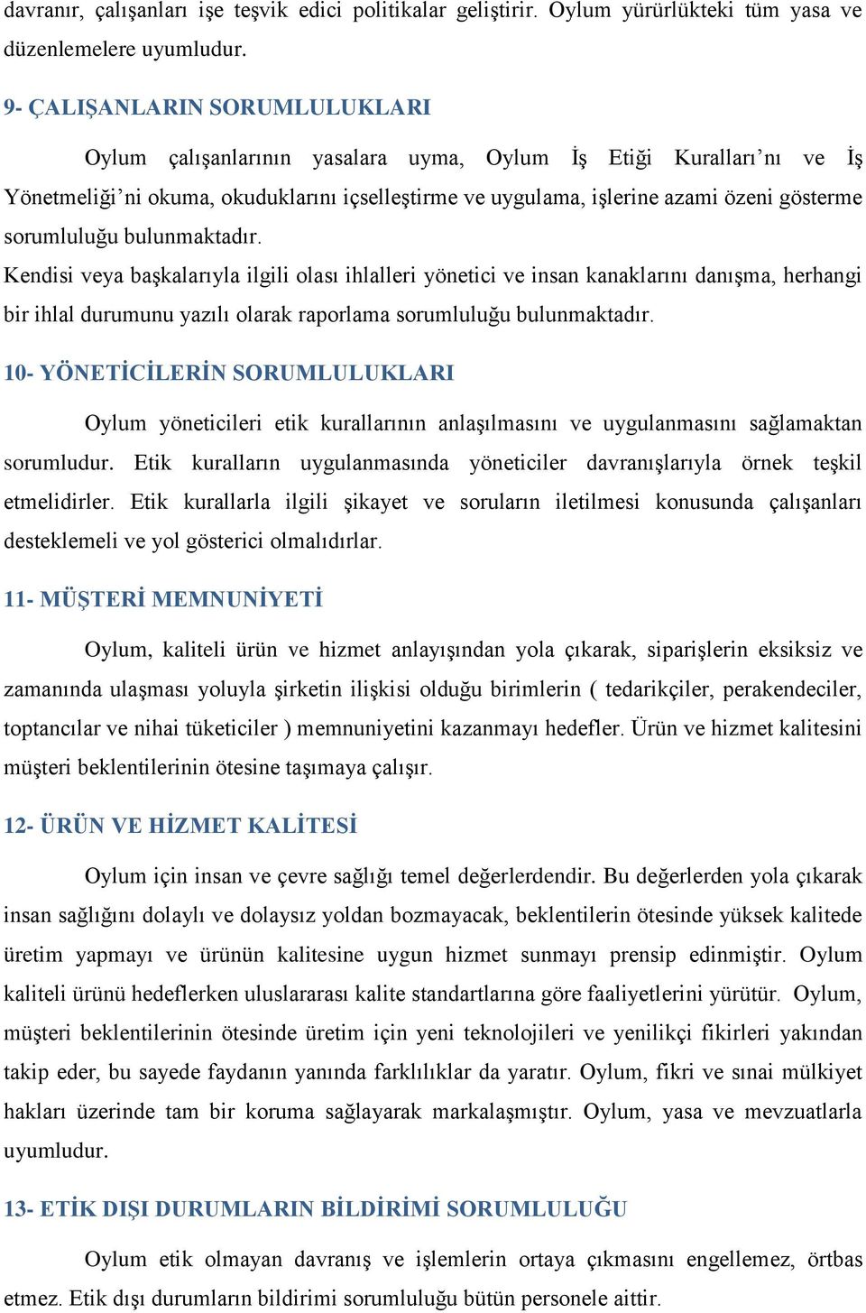 sorumluluğu bulunmaktadır. Kendisi veya başkalarıyla ilgili olası ihlalleri yönetici ve insan kanaklarını danışma, herhangi bir ihlal durumunu yazılı olarak raporlama sorumluluğu bulunmaktadır.