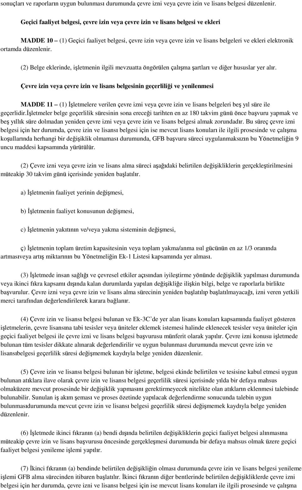 düzenlenir. (2) Belge eklerinde, iģletmenin ilgili mevzuatta öngörülen çalıģma Ģartları ve diğer hususlar yer alır.