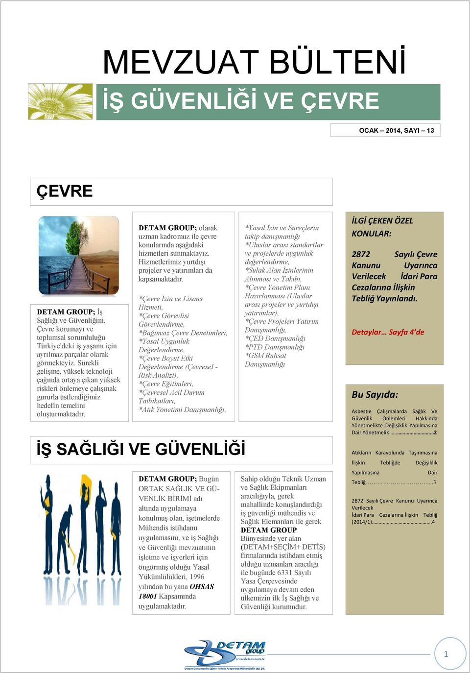 Küresel ekonomide DETAM GROUP; olarak uzman kadromuz ile çevre konularında aşağıdaki hizmetleri sunmaktayız. Hizmetlerimiz yurtdışı projeler ve yatırımları da kapsamaktadır.