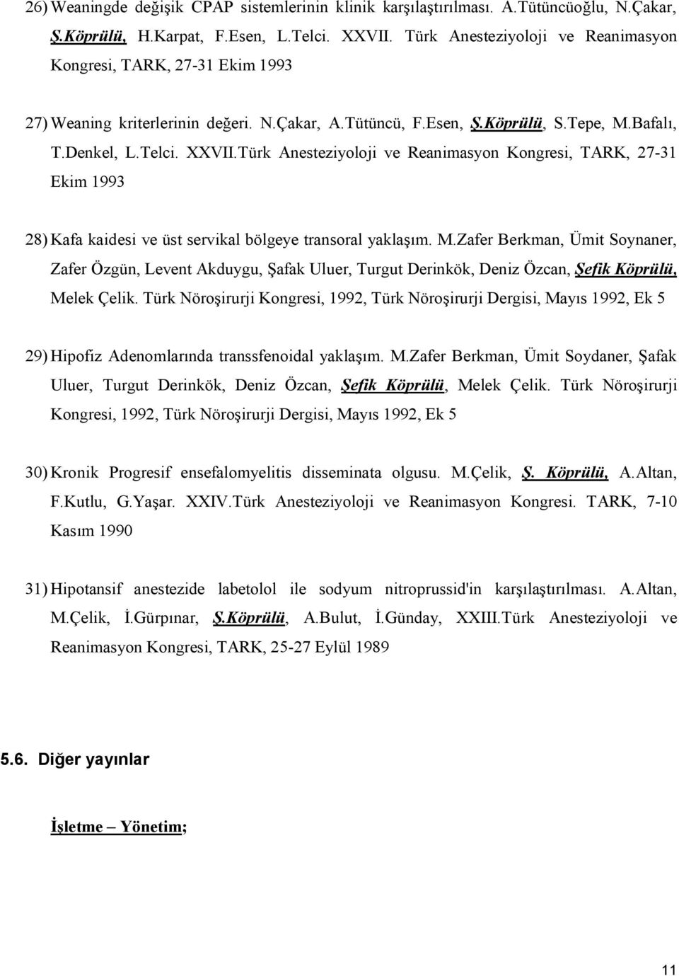 Türk Anesteziyoloji ve Reanimasyon Kongresi, TARK, 27-31 Ekim 1993 28) Kafa kaidesi ve üst servikal bölgeye transoral yaklaşım. M.
