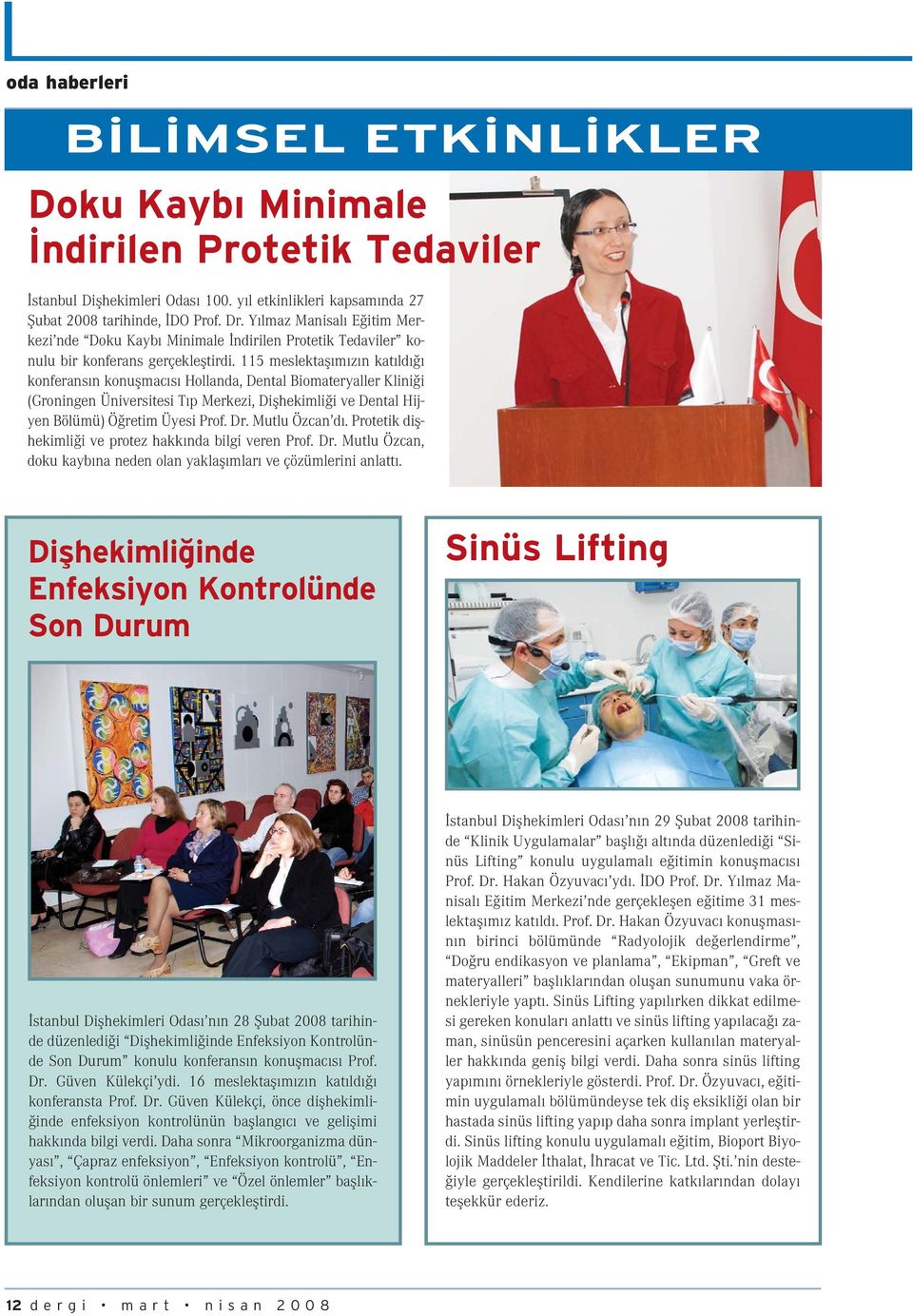 115 meslektafl m z n kat ld konferans n konuflmac s Hollanda, Dental Biomateryaller Klini i (Groningen Üniversitesi T p Merkezi, Diflhekimli i ve Dental Hijyen Bölümü) Ö retim Üyesi Prof. Dr.