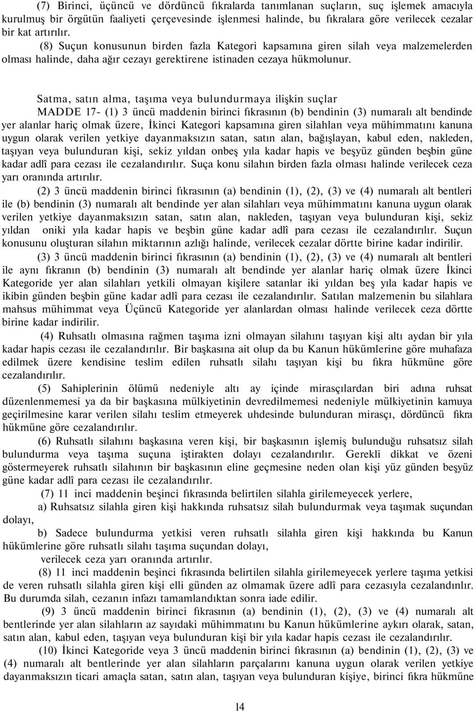 Satma, satın alma, taşıma veya bulundurmaya ilişkin suçlar MADDE 17- (1) 3 üncü maddenin birinci fıkrasının (b) bendinin (3) numaralı alt bendinde yer alanlar hariç olmak üzere, İkinci Kategori