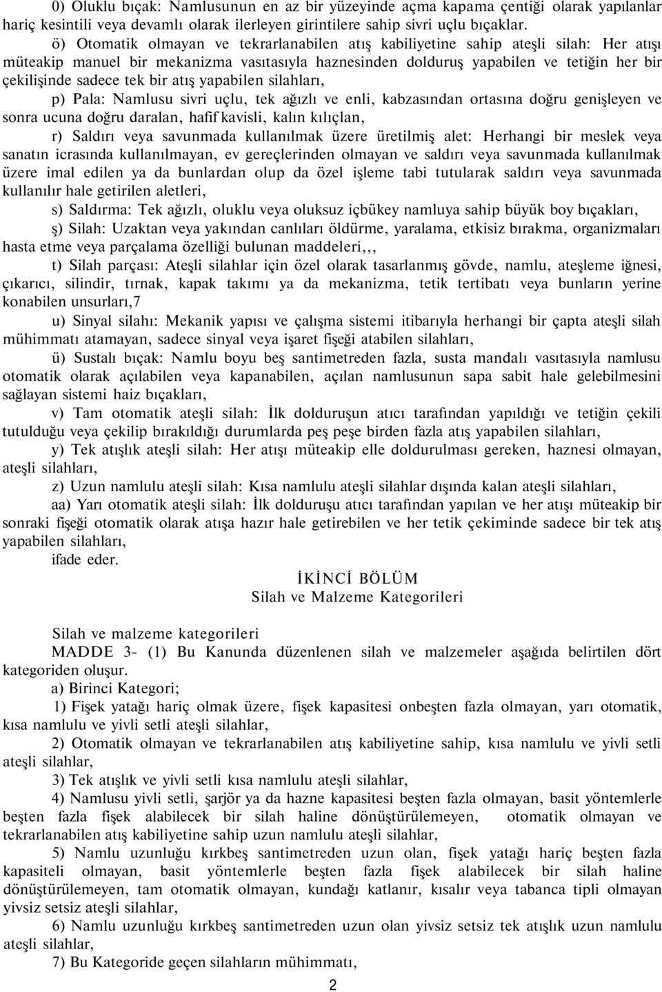 tek bir atış yapabilen silahları, p) Pala: Namlusu sivri uçlu, tek ağızlı ve enli, kabzasından ortasına doğru genişleyen ve sonra ucuna doğru daralan, hafif kavisli, kalın kılıçlan, r) Saldırı veya