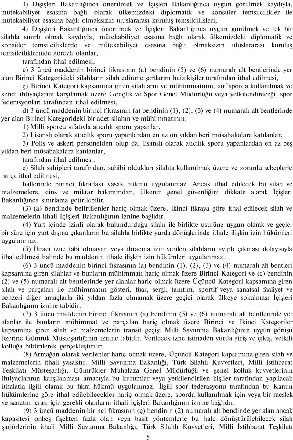 bağlı olarak ülkemizdeki diplomatik ve konsüler temsilciliklerde ve mütekabiliyet esasına bağlı olmaksızın uluslararası kuruluş temsilciliklerinde görevli olanlar, tarafından ithal edilmesi, c) 3