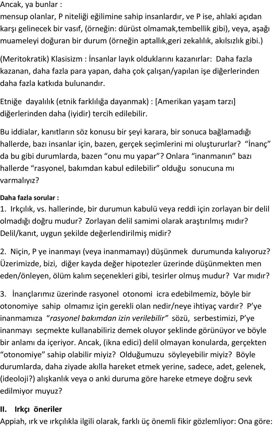 ) (Meritokratik) Klasisizm : İnsanlar layık olduklarını kazanırlar: Daha fazla kazanan, daha fazla para yapan, daha çok çalışan/yapılan işe diğerlerinden daha fazla katkıda bulunandır.