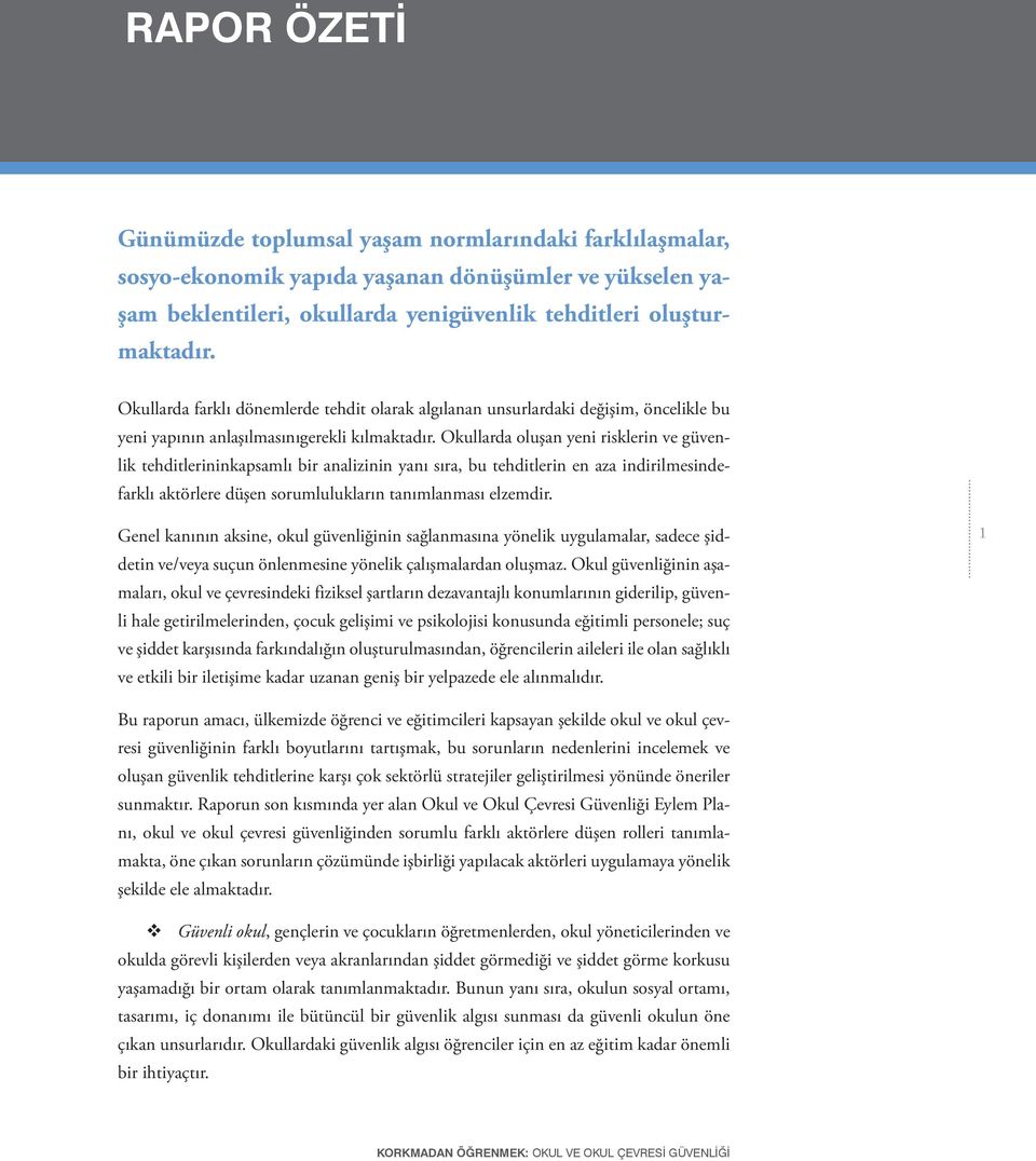 Okullarda oluşan yeni risklerin ve güvenlik tehditlerininkapsamlı bir analizinin yanı sıra, bu tehditlerin en aza indirilmesindefarklı aktörlere düşen sorumlulukların tanımlanması elzemdir.