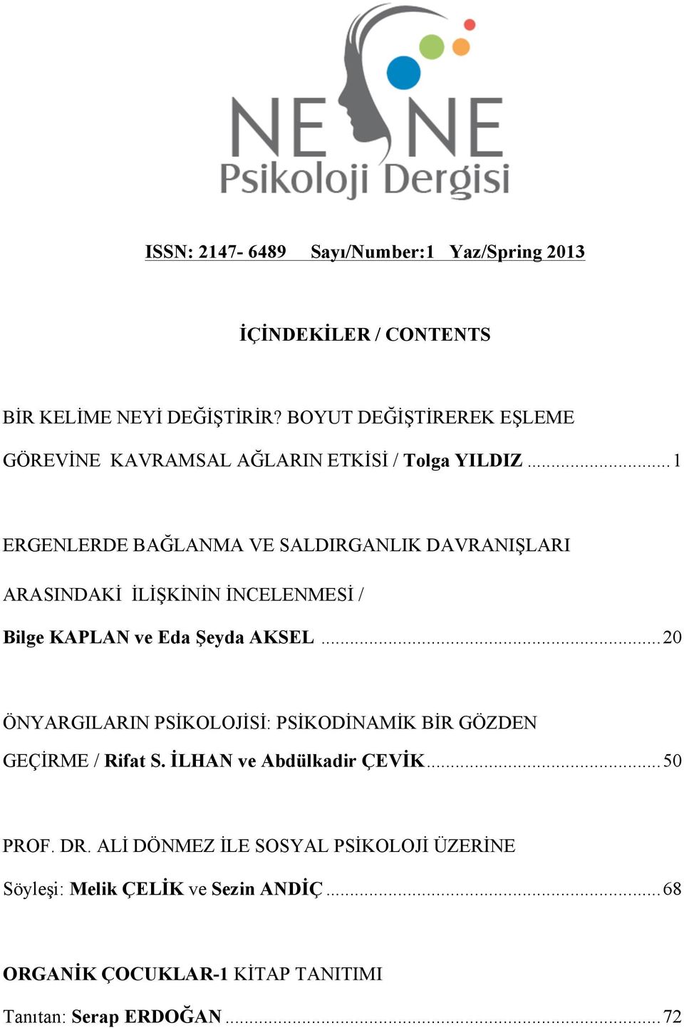 .. 1 ERGENLERDE BAĞLANMA VE SALDIRGANLIK DAVRANIŞLARI ARASINDAKİ İLİŞKİNİN İNCELENMESİ / Bilge KAPLAN ve Eda Şeyda AKSEL.