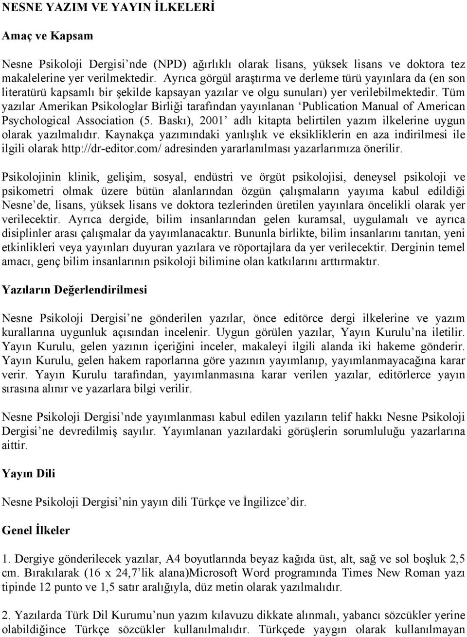 Tüm yazılar Amerikan Psikologlar Birliği tarafından yayınlanan Publication Manual of American Psychological Association (5.