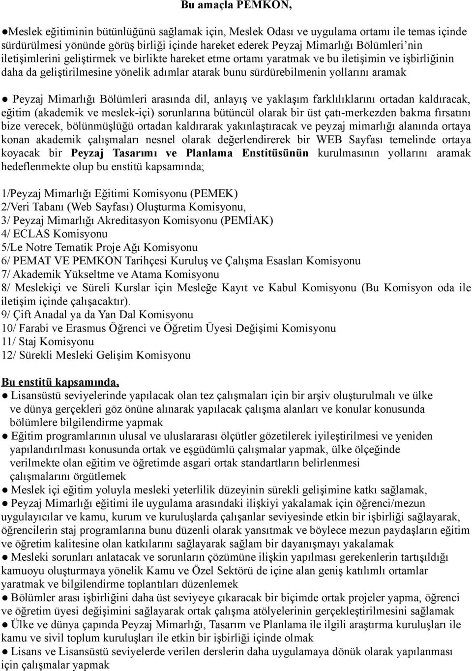 Mimarlığı Bölümleri arasında dil, anlayış ve yaklaşım farklılıklarını ortadan kaldıracak, eğitim (akademik ve meslek-içi) sorunlarına bütüncül olarak bir üst çatı-merkezden bakma fırsatını bize