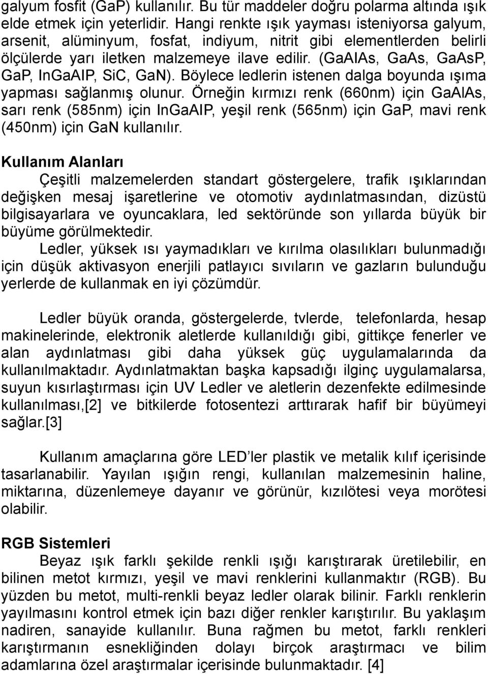 (GaAIAs, GaAs, GaAsP, GaP, InGaAIP, SiC, GaN). Böylece ledlerin istenen dalga boyunda ışıma yapması sağlanmış olunur.