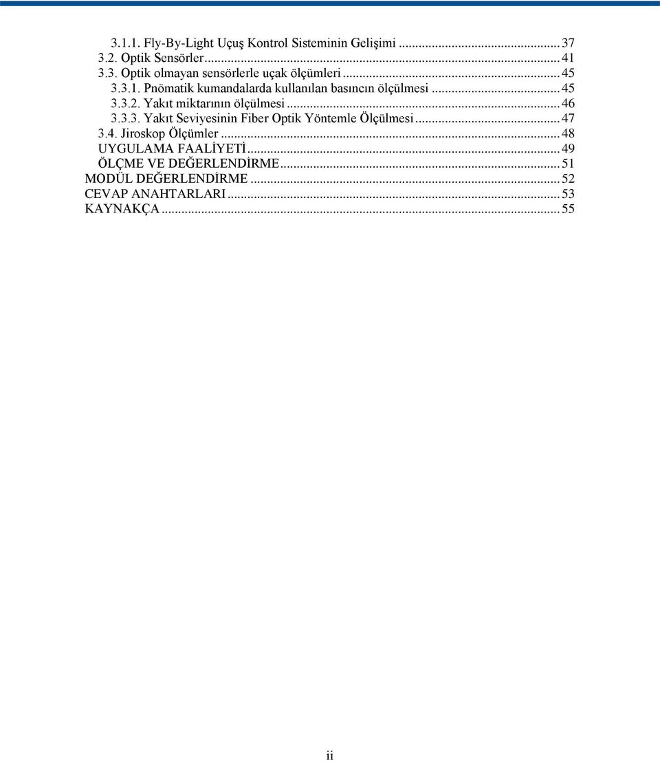 3.3. Yakıt Seviyesinin Fiber Optik Yöntemle Ölçülmesi... 47 3.4. Jiroskop Ölçümler... 48 UYGULAMA FAALĠYETĠ.