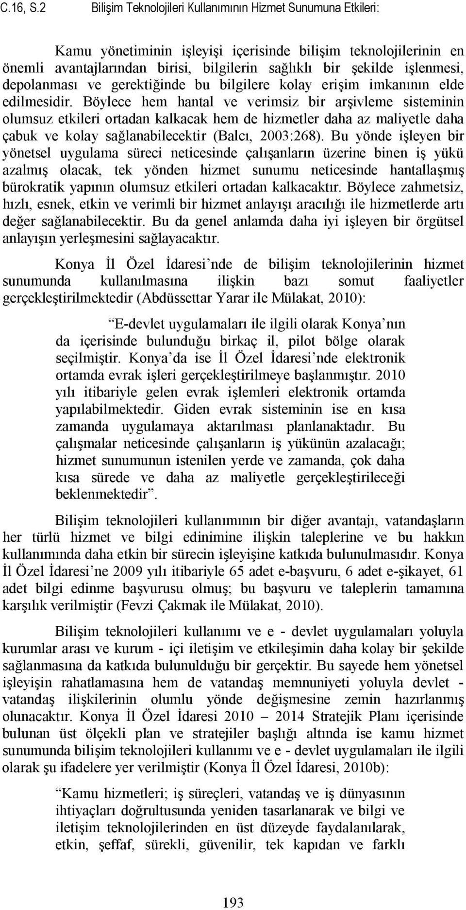 işlenmesi, depolanması ve gerektiğinde bu bilgilere kolay erişim imkanının elde edilmesidir.