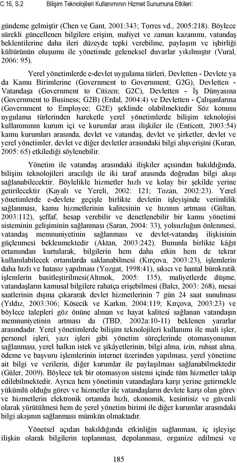 duvarlar yıkılmıştır (Vural, 2006: 95).