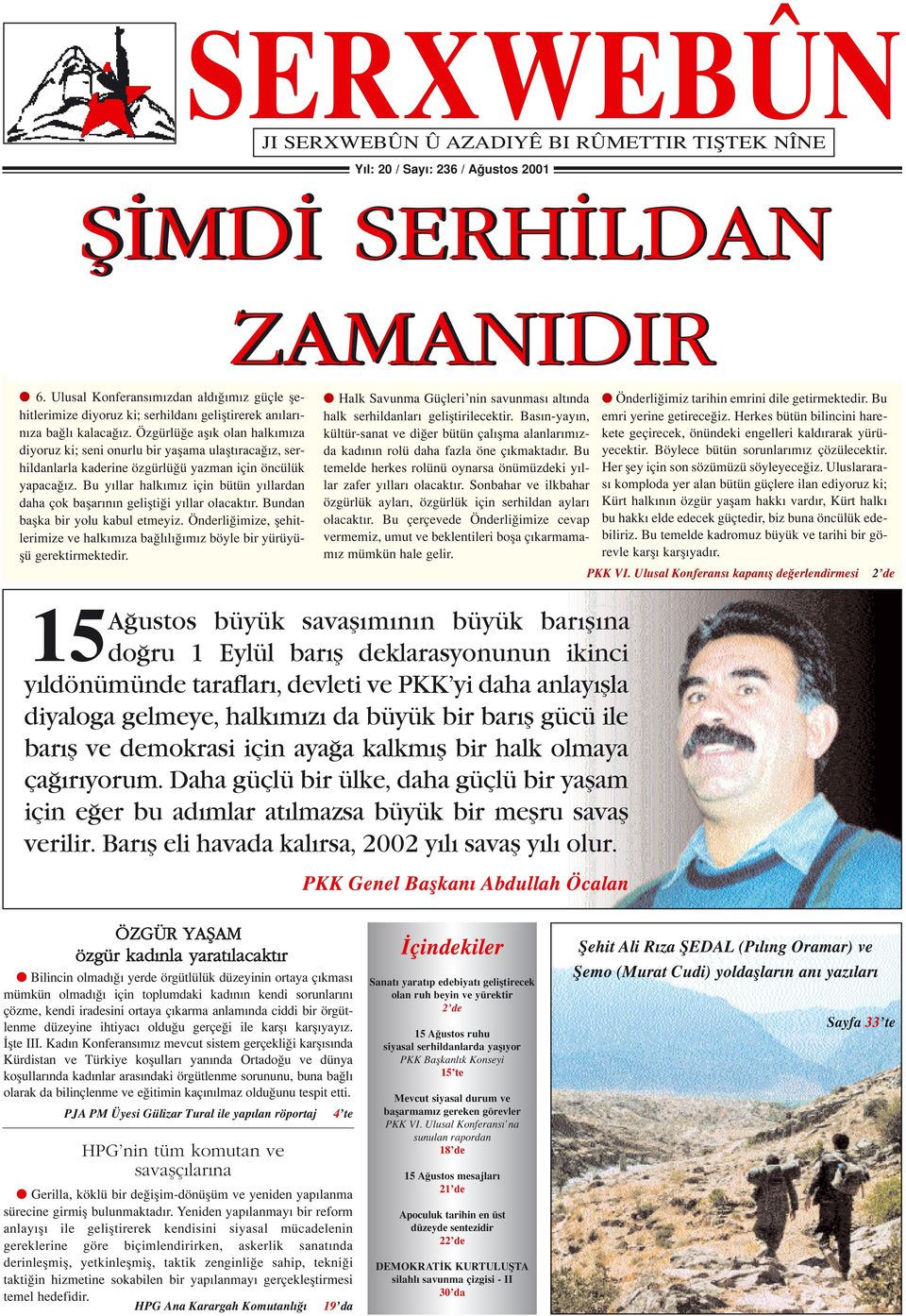 Özgürlüğe aşık olan halkımıza diyoruz ki; seni onurlu bir yaşama ulaştıracağız, serhildanlarla kaderine özgürlüğü yazman için öncülük yapacağız.