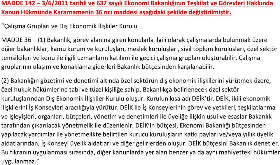 kuruluşları, sivil toplum kuruluşları, özel sektör temsilcileri ve konu ile ilgili uzmanların katılımı ile geçici çalışma grupları oluşturabilir.