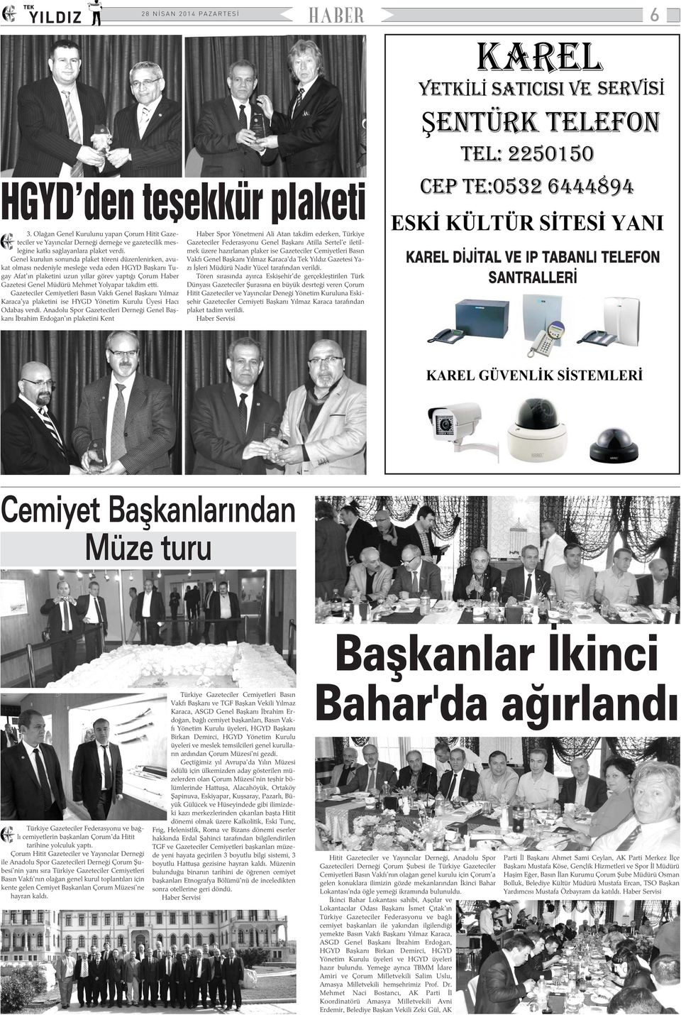 Yolyapar takdim etti. Gazeteciler Cemiyetleri Basýn Vakfý Genel Baþkaný Yýlmaz Karaca'ya plaketini ise HYGD Yönetim Kurulu Üyesi Hacý Odabaþ verdi.