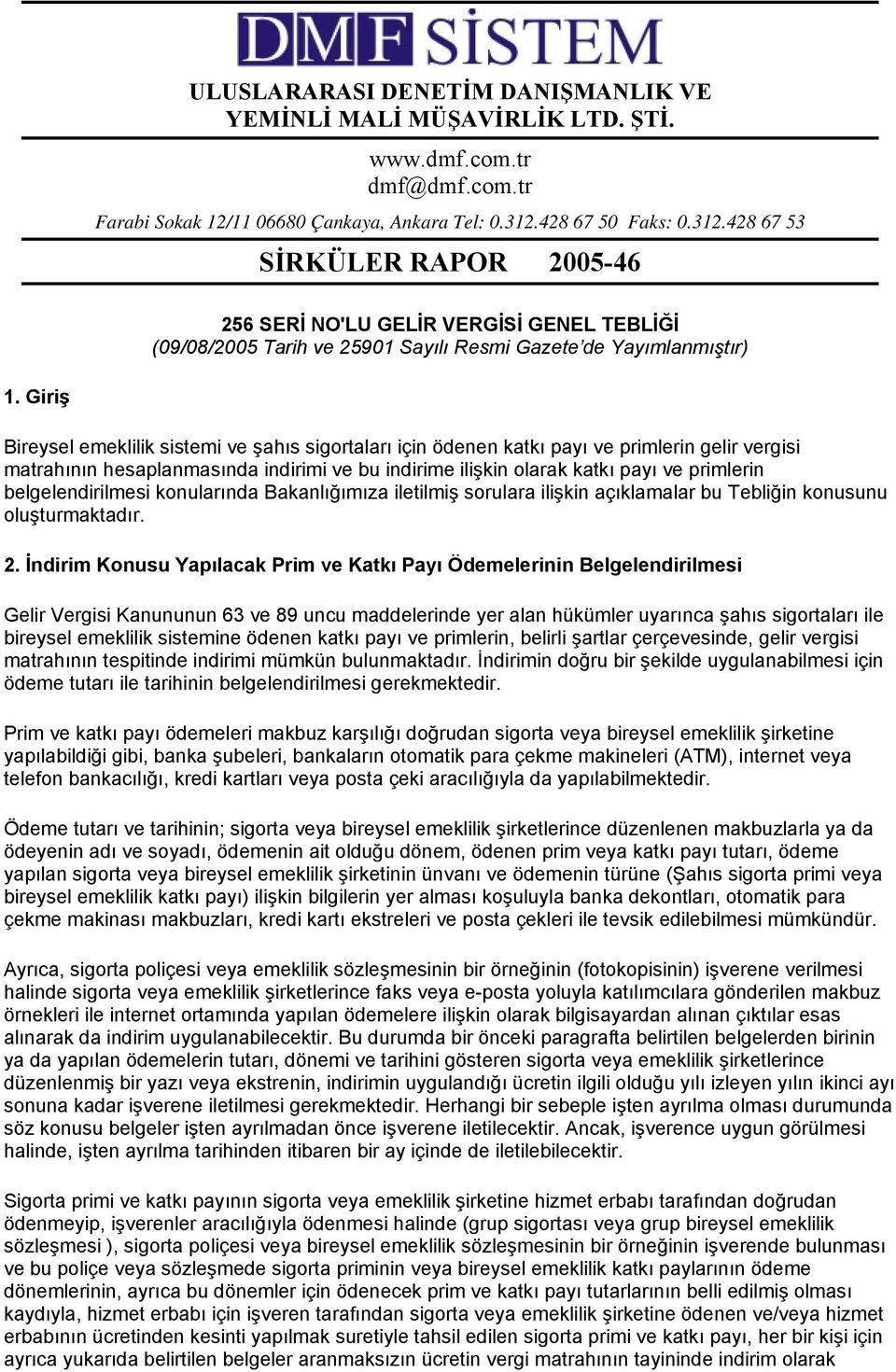 Giriş Bireysel emeklilik sistemi ve şahıs sigortaları için ödenen katkı payı ve primlerin gelir vergisi matrahının hesaplanmasında indirimi ve bu indirime ilişkin olarak katkı payı ve primlerin