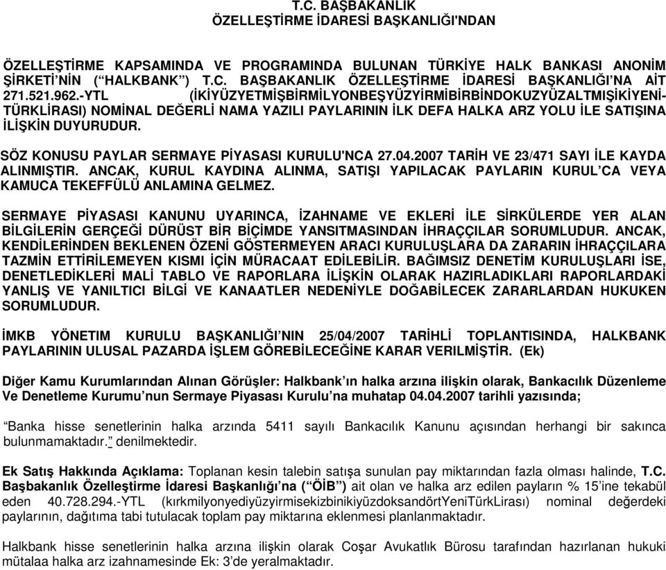 2007 TARH VE 23/471 SAYI LE KAYDA ALINMITIR. ANCAK, KURUL KAYDINA ALINMA, SATII YAPILACAK PAYLARIN KURUL CA VEYA KAMUCA TEKEFFÜLÜ ANLAMINA GELMEZ.