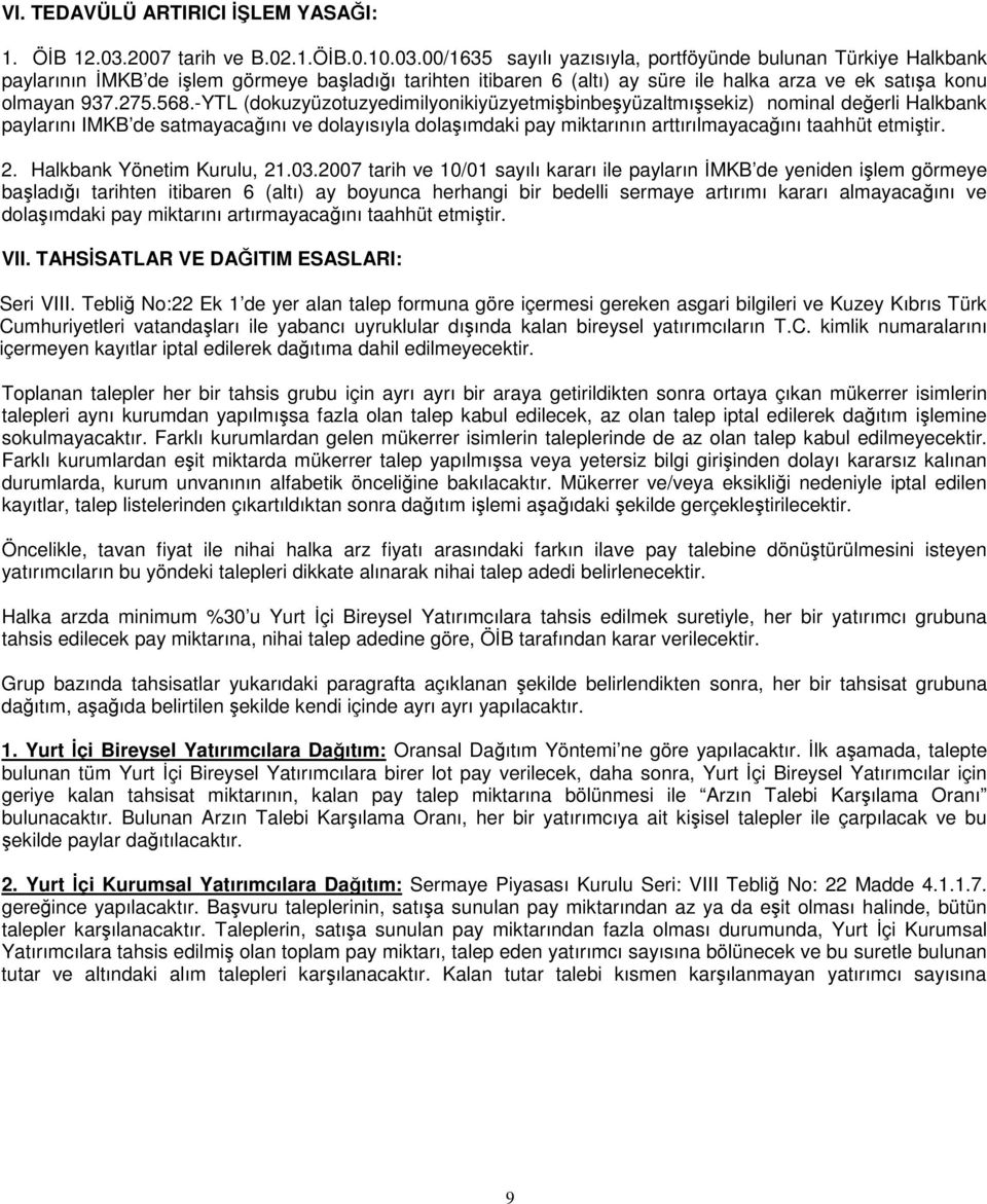 00/1635 sayılı yazısıyla, portföyünde bulunan Türkiye Halkbank paylarının MKB de ilem görmeye baladıı tarihten itibaren 6 (altı) ay süre ile halka arza ve ek satıa konu olmayan 937.275.568.